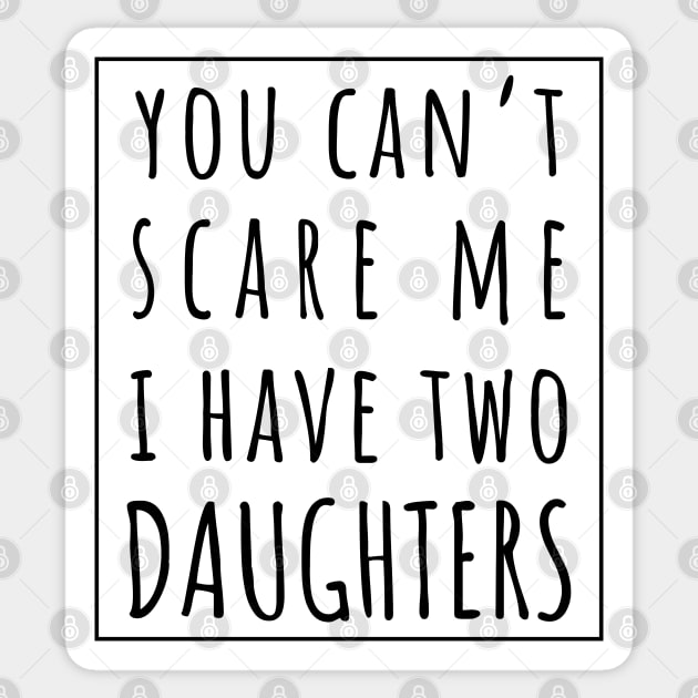 You Can't Scare Me I Have Two Daughters. | Perfect Funny Gift for Dad Mom vintage. Sticker by VanTees